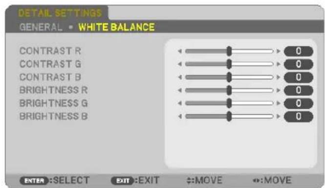 DETAIL SETTINGS GENERAL • WHITE BALANCE CONTRAST R CONTRAST G CONTRAST B BRIGHTNESS R BRIGHTNESS G BRIGHTNESS B 0 0 0 0 0 0 0 0 0 ENTER :SELECT EXIT :EXIT ↔:MOVE ↔:MOVE