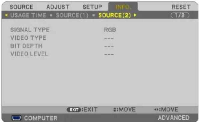 SOURCE ADJUST SETUP INFO. RESET USAGE TIME • SOURCE(1) • SOURCE(2) 1/3 SIGNAL TYPE RGB VIDEO TYPE --- BIT DEPTH --- VIDEO LEVEL --- EXIT:EXIT :MOVE :MOVE COMPUTER ADVANCED
