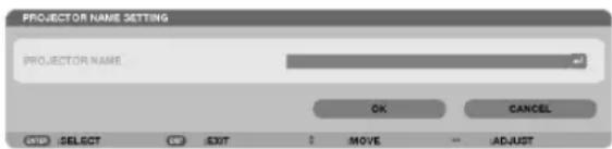 PROJECTOR NAME SETTING PROJECTOR NAME OK CANCEL STOP: SELECT OUT MOVE ADJUST