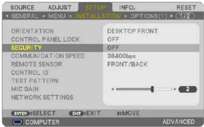 SOURCE ADJUST SETUP INFO. RESET GENERAL MENU INSTALLATION OPTIONS(1) 1/2 ORIENTATION CONTROL PANEL LOCK SECURITY COMMUNICATION SPEED REMOTE SENSOR CONTROL ID TEST PATTERN MIC GAIN NETWORK SETTINGS DESKTOP FRONT OFF OFF 38400bps FRONT/BACK 2 ENTER: SELECT EXIT: EXIT MOVE COMPUTER ADVANCED