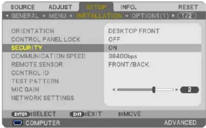 SOURCE ADJUST SETUP INFO. RESET GENERAL MENU INSTALLATION OPTIONS(1) 1/2 ORIENTATION CONTROL PANEL LOCK DESKTOP FRONT OFF SECURITY ON COMMUNICATION SPEED REMOTE SENSOR CONTROL ID TEST PATTERN MIC GAIN NETWORK SETTINGS 38400bps FRONT/BACK 2 ENTER: SELECT EXIT: EXIT MOVE COMPUTER ADVANCED