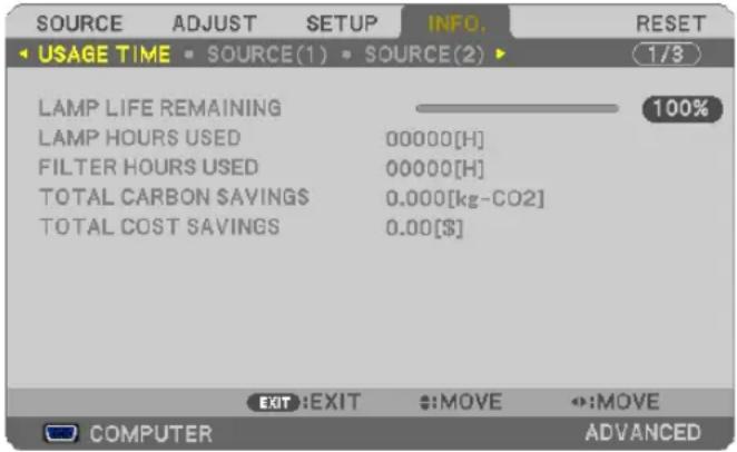 SOURCE ADJUST SETUP INFO. RESET USAGE TIME SOURCE(1) SOURCE(2) 1/3 LAMP LIFE REMAINING LAMP HOURS USED 00000[H] FILTER HOURS USED 00000[H] TOTAL CARBON SAVINGS 0.000[kg-CO2] TOTAL COST SAVINGS 0.00[$] EXIT:EXIT :MOVE :MOVE COMPUTER ADVANCED