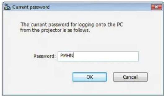 Current password The current password for logging onto the PC from the projector is as follows. Password: PMHN OK Cancel