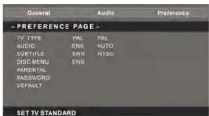 General Audio Preference →PREFERENCE PAGE - TV TYPE PAL PAL AUDIO ENO AUTO SUBTITLE ENO NTSG DISC MENU ENO PARENTAL PASSWORD DEFAULT SET TV STANDARD