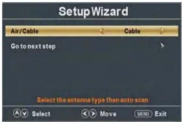 Setup Wizard Air/Cable Cable Go to next step Select the antenna type then auto scan Select Move MENU Exit