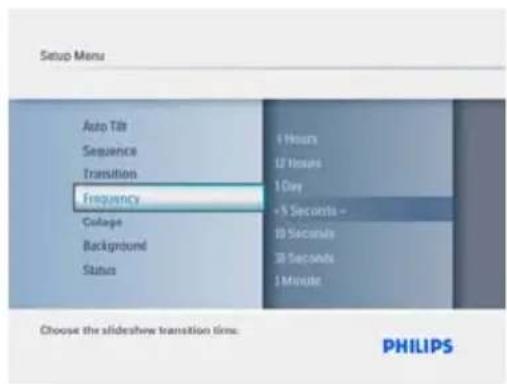 Setup Menu Auto Tilt Sequence Transition Frequency College Background Status 1 Hours 12 Hours 1 Day + 5 Seconds - 10 Seconds 30 Seconds 1 Minute Choose the slideshow transition time. PHILIPS