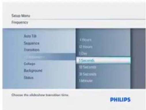 Setup Menu Frequency Auto Tilt Sequences Transition • 1 hour College Background Status 4 Hours 12 Hours 1 Day 5 Seconds 15 Seconds 38 Seconds 1 Minute Choose the slideshow transition time. PHILIPS
