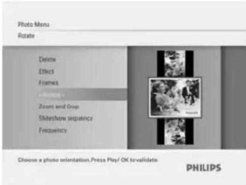 Photo Menu Rotate Delete Effect Frames • Zoom - Zoom and Drop Slideshow sequence Frequency Choose a photo orientation. Press Play/ OK to validate. PHILIPS
