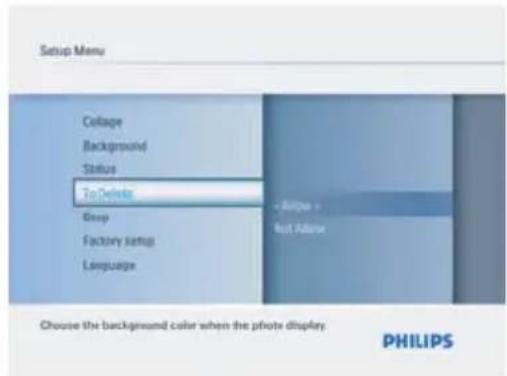 Setup Menu Collage Background Status To Delete Drop Factory setup Language < Add to > Not Add to Choose the background color when the photo display. PHILIPS