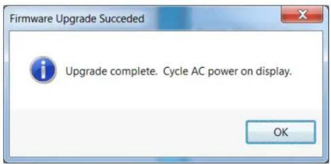 Firmware Upgrade Succeeded Upgrade complete. Cycle AC power on display. OK