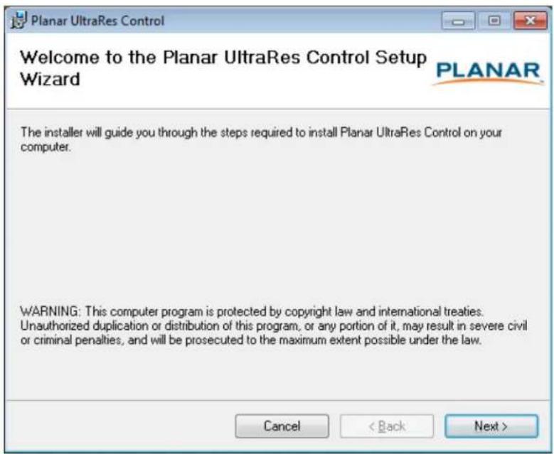 Planar UltraRes Control Welcome to the Planar UltraRes Control Setup Wizard PLANAR The installer will guide you through the steps required to install Planar UltraRes Control on your computer. WARNING: This computer program is protected by copyright law and international treaties. Unauthorized duplication or distribution of this program, or any portion of it, may result in severe civil or criminal penalties, and will be prosecuted to the maximum extent possible under the law. Cancel < Back Next >