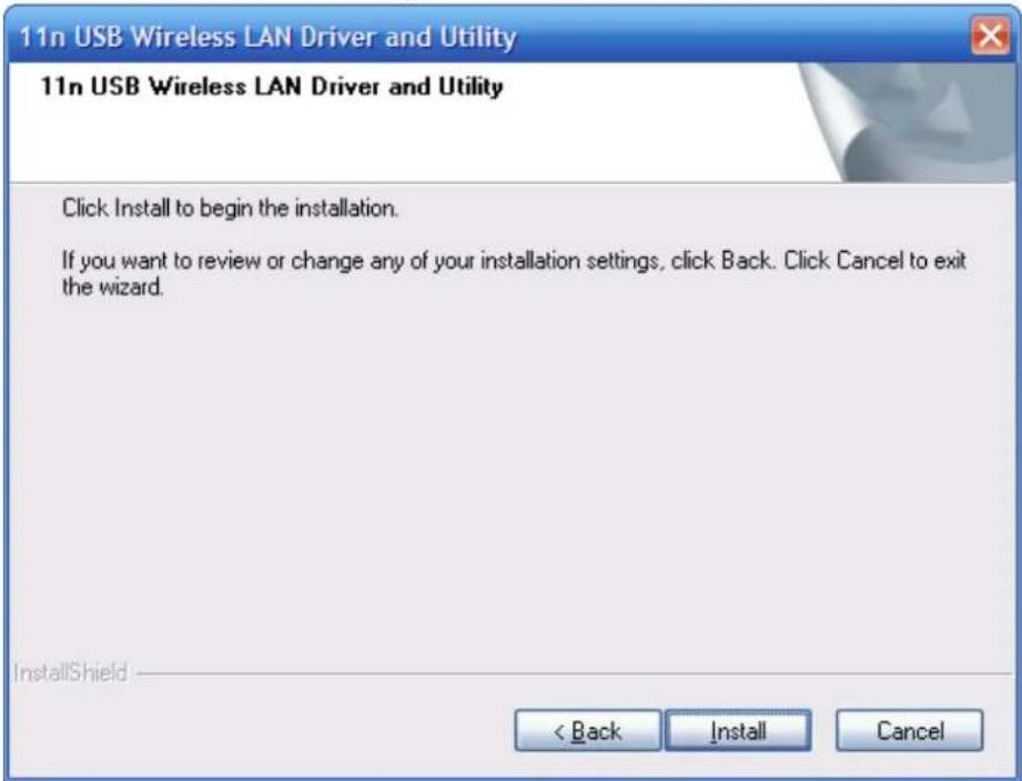 11n USB Wireless LAN Driver and Utility 11n USB Wireless LAN Driver and Utility Click Install to begin the installation. If you want to review or change any of your installation settings, click Back. Click Cancel to exit the wizard. InstallShield < Back Install Cancel