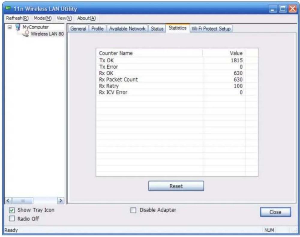 11n Wireless LAN Utility Refresh(R) Mode(M) View(V) About(A) MyComputer Wireless LAN 80 General Profile Available Network Status Statistics Wi-Fi Protect Setup Counter Name Value Tx OK 1815 Tx Error 0 Rx OK 630 Rx Packet Count 630 Rx Retry 100 Rx ICV Error 0 Reset Show Tray Icon Disable Adapter Close Radio Off Ready NUM