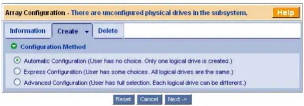 Array Configuration - There are unconfigured physical drives in the subsystem. Help Information Create Delete Configuration Method Automatic Configuration (User has no choice. Only one logical drive is created.) Express Configuration (User has some choices. All logical drives are the same.) Advanced Configuration (User has full selection. Each logical drive can be different.) Reset Cancel Next ->