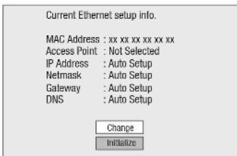 Current Ethernet setup info. MAC Address : xx xx xx xx xx xx Access Point : Not Selected IP Address : Auto Setup Netmask : Auto Setup Gateway : Auto Setup DNS : Auto Setup Change Initialize