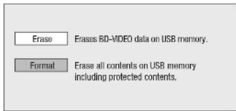 Erase Erases BD-MIDEO data on USB memory. Format Erase all contents on USB memory including protected contents.