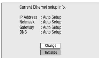 Current Ethernet setup info. IP Address : Auto Setup Netmask : Auto Setup Gateway : Auto Setup DNS : Auto Setup Change Initialize