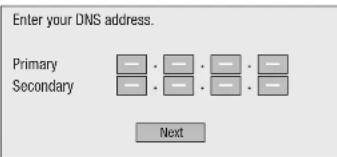 Enter your DNS address. Primary Secondary Next