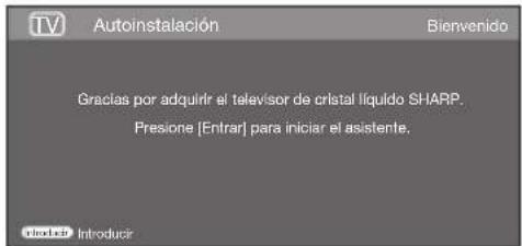 Autoinstalación Gracias por adquirir el televisor de cristal líquido SHARP. Presione [Entrar] para iniciar el asistente.
