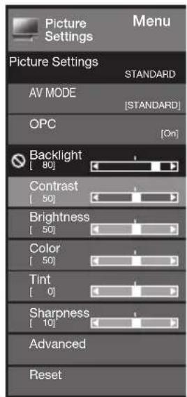 Picture Settings Menu Picture Settings STANDARD AV MODE [STANDARD] OPC [On] Backlight [80] Contrast [50] Brightness [50] Color [50] Tint [0] Sharpness [10] Advanced Reset
