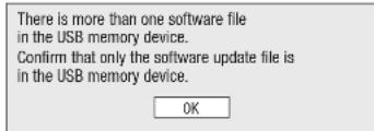 There is more than one software file in the USB memory device. Confirm that only the software update file is in the USB memory device. OK