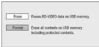 Erase Erases BD-VIDEO data on USB memory. Format Erase all contents on USB memory including protected contents.