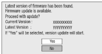 Latest version of firmware has been found. Firmware update is available. Proceed with update? Current Version : xxxxxxxxxx Latest Version : yyyyyyyyyy If "Yes" will be selected, version update will start. Yes No