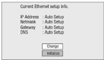 Current Ethernet setup info. IP Address : Auto Setup Netmask : Auto Setup Gateway : Auto Setup DNS : Auto Setup Change Initialize