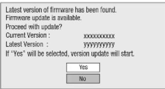 Latest version of firmware has been found. Firmware update is available. Proceed with update? Current Version : xxxxxxxxxxx Latest Version : yyyyyyyyyyyy If "Yes" will be selected, version update will start. Yes No