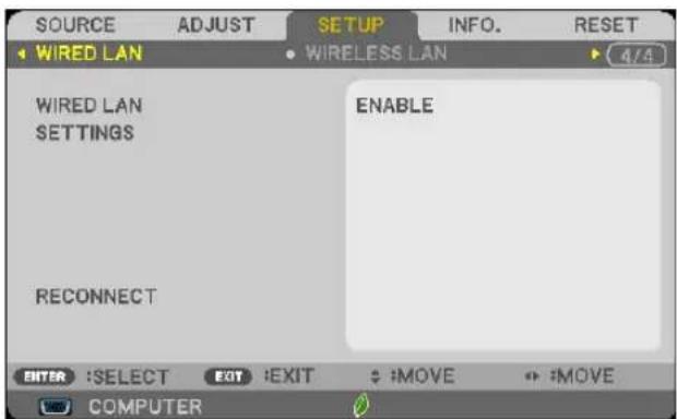 SOURCE ADJUST SETUP INFO. RESET WIRED LAN WIRELESS LAN 4/4 WIRED LAN SETTINGS ENABLE RECONNECT ENTER :SELECT EXIT :EXIT :MOVE :MOVE COMPUTER