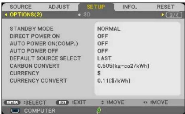 SOURCE ADJUST SETUP INFO. RESET OPTIONS(2) 3D STANDBY MODE DIRECT POWER ON AUTO POWER ON(COMP.) AUTO POWER OFF DEFAULT SOURCE SELECT CARBON CONVERT CURRENCY CURRENCY CONVERT NORMAL OFF OFF OFF LAST 0.505[kg-co2/kWh] $ 0.11[$/kWh] ENTER :SELECT EXIT :EXIT $ :MOVE $ :MOVE COMPUTER