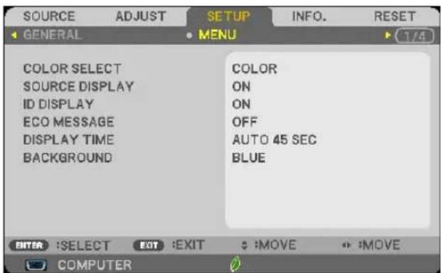 SOURCE ADJUST SETUP INFO. RESET GENERAL MENU 1/4 COLOR SELECT SOURCE DISPLAY ID DISPLAY ECO MESSAGE DISPLAY TIME BACKGROUND COLOR ON ON OFF AUTO 45 SEC BLUE ENTER :SELECT EXIT :EXIT :MOVE :MOVE COMPUTER