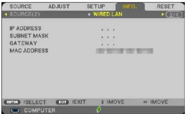 SOURCE ADJUST SETUP INFO. RESET SOURCE(2) • WIRED LAN 2/4 IP ADDRESS ... SUBNET MASK ... GATEWAY ... MAC ADDRESS ENTER :SELECT EXIT :EXIT : :MOVE : :MOVE COMPUTER