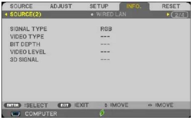 SOURCE ADJUST SETUP INFO. RESET SOURCE(2) • WIRED LAN 2/4 SIGNAL TYPE RGB VIDEO TYPE --- BIT DEPTH --- VIDEO LEVEL --- 3D SIGNAL --- ENTER :SELECT EXIT :EXIT :MOVE :MOVE COMPUTER