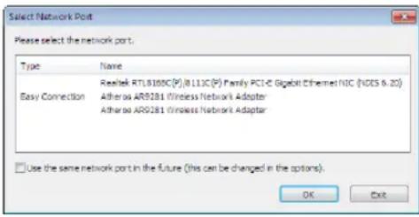 Select Network Port Please select the network port. Type Name Realtek RTL8100C(P),BLL1C(P) Family PCI-C Gigabit Ethernet NIC (NDS 6.20) Easy Connection Atheras AR0281 Wireless Network Adapter Atheras AR0281 Wireless Network Adapter □ Use the same network port in the future (this can be changed in the options). OK Exit