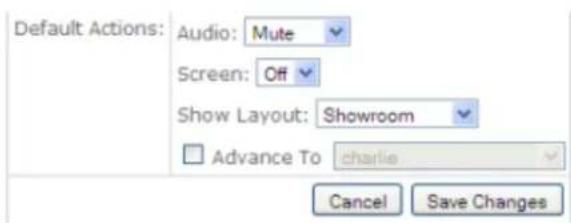 Default Actions: Audio: Mute Screen: Off Show Layout: Showroom Advance To charlie Cancel Save Changes