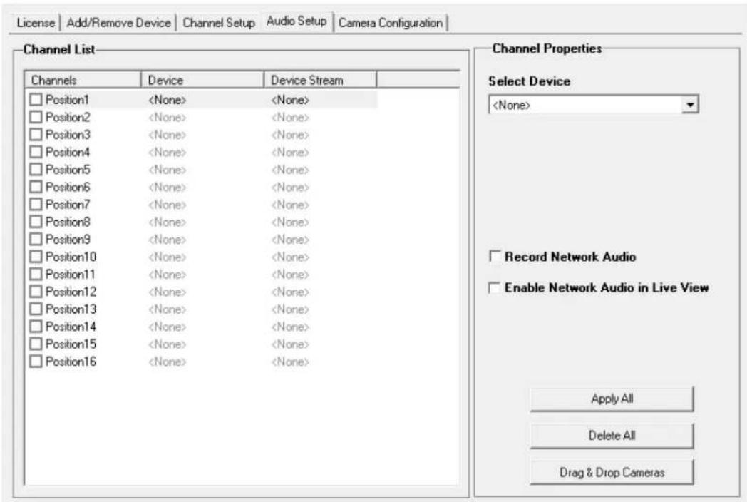 License | Add/Remove Device | Channel Setup | Audio Setup | Camera Configuration | Channel List Channels Device Device Stream Position1 None> None> Position2 None> None> Position3 None> None> Position4 None> None> Position5 None> None> Position6 None> None> Position7 None> None> Position8 None> None> Position9 None> None> Position10 None> None> Position11 None> None> Position12 None> None> Position13 None> None> Position14 None> None> Position15 None> None> Position16 None> None> Channel Properties Select Device Record Network Audio Enable Network Audio in Live View Apply All Delete All Drag & Drop Cameras