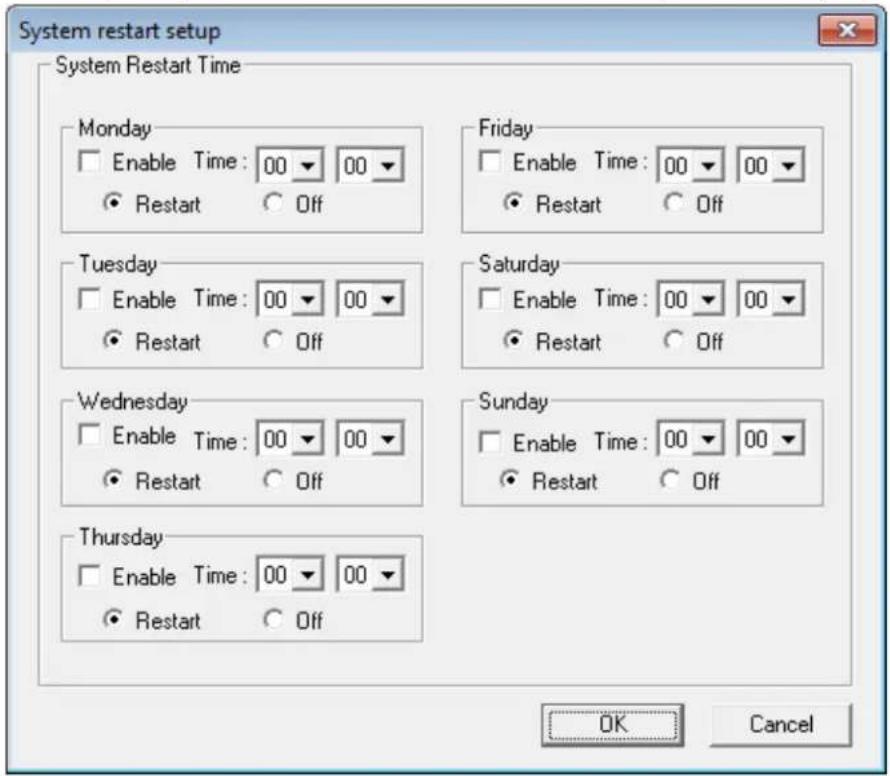 System restart setup System Restart Time Monday Enable Time: 00 00 Restart Off Friday Enable Time: 00 00 Restart Off Tuesday Enable Time: 00 00 Restart Off Saturday Enable Time: 00 00 Restart Off Wednesday Enable Time: 00 00 Restart Off Sunday Enable Time: 00 00 Restart Off Thursday Enable Time: 00 00 Restart Off OK Cancel
