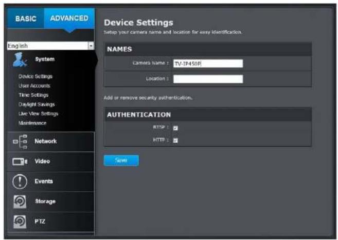 BASIC ADVANCED Device Settings Setup your camera name and location for easy identification. English System Device Settings User Accounts Time Settings Daylight Savings Live View Settings Maintenance Network Video Events Storage PTZ NAMES Camera Name : TV-IP450R Location : Add or remove security authentication. AUTHENTICATION HTTP : HTTP : Save