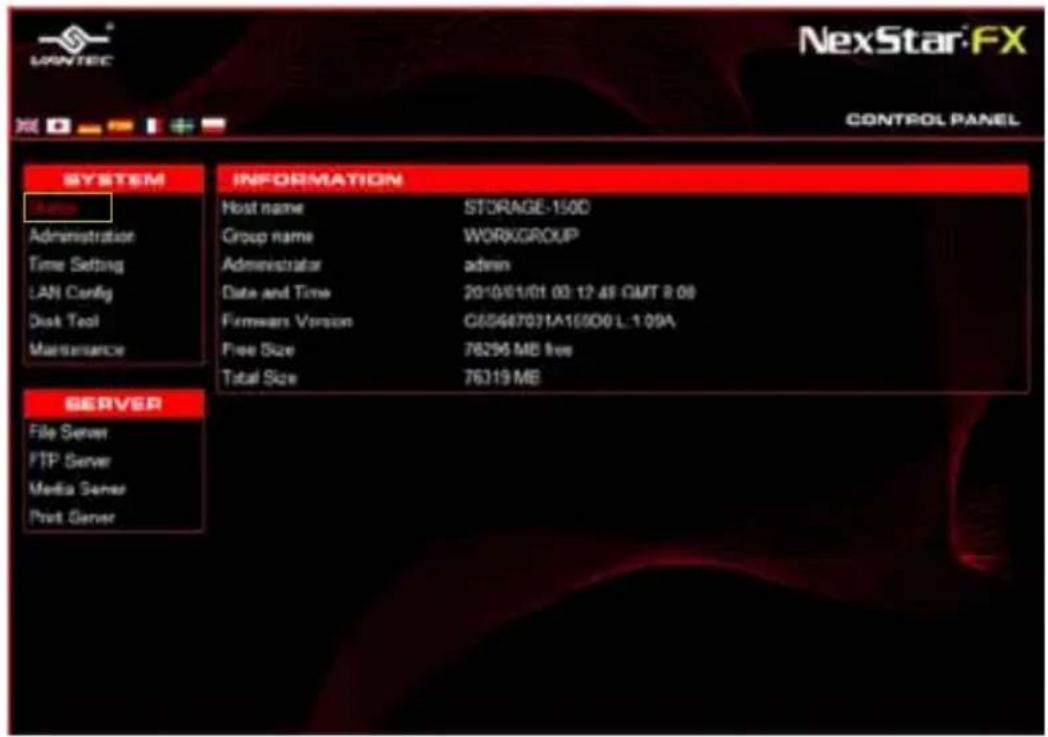NXSTAR-FX CONTROL PANEL SYSTEM Information Host name STORAGE-150D Group name WORKGROUP Administrator admin Date and Time 2010/01/01 00:12:48 GMT 8:08 Firmware Version GSS667031A15900 L:1.09A Free Size 76296 MB free Total Size 76319 MB SERVER File Server FTP Server Media Server Print Server