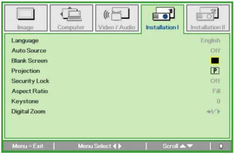 Image Computer Video / Audio Installation I Installation II Language Auto Source Blank Screen Projection Security Lock Aspect Ratio Keystone Digital Zoom English Off P Off Fill 0 Menu = Exit Menu Select ▶ Scroll ▶