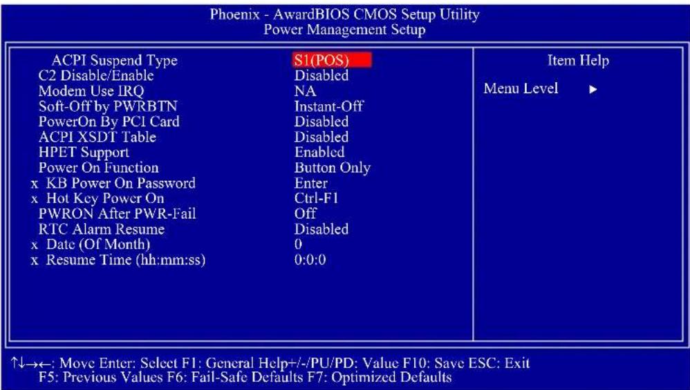 Phoenix - AwardBIOS CMOS Setup Utility Power Management Setup ACPI Suspend Type C2 Disable/Enable Modem Use IRQ Soft-Off by PWRBTN PowerOn By PCI Card ACPI XSDT Table HPET Support Power On Function x KB Power On Password x Hot Key Power On PWRON After PWR-Fail RTC Alarm Resume x Date (Of Month) x Resume Time (hh:mm:ss) S1(POS) Disabled NA Instant-Off Disabled Enabled Button Only Enter Ctrl-F1 Off Disabled 0 0:0:0 Item Help Menu Level ▶ ↑↓→←: Move Enter: Select F1: General Help+/-/PU/PD: Value F10: Save ESC: Exit F5: Previous Values F6: Fail-Safe Defaults F7: Optimized Defaults