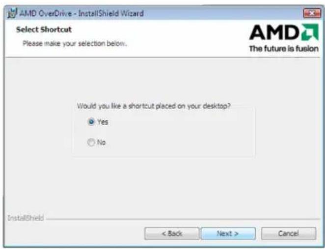 AMD OverDrive - InstallShield Wizard Select Shortcut Please make your selection below. Would you like a shortcut placed on your desktop? Yes No InstallShield < Back Next > Cancel