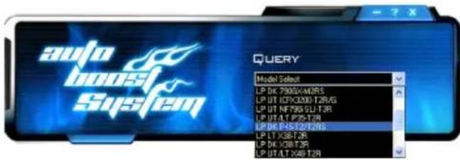 auto boost System QUERY Model Select LP DK 7905V4MRS LP UT ICF3C0012RAS LP UT NF50 SU T3R LP UT ALT P25 T3R LP DK P4812 T3R LP LT X38 T3R LP DK X38 T3R LP UT ALT X66 T3R