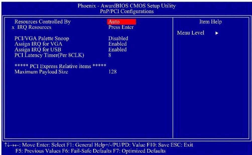 Phoenix - AwardBIOS CMOS Setup Utility PnP/PCI Configurations Resources Controlled By Auto x IRQ Resources Press Enter PCI/VGA Palette Snoop Disabled Assign IRQ for VGA Enabled Assign IRQ for USB Enabled PCI Latency Timer(Per 8CLK) 8 **** PCI Express Relative items ***** Maximum Payload Size 128 ↑↓→←: Move Enter: Select F1: General Help+/-/PU/PD: Value F10: Save ESC: Exit F5: Previous Values F6: Fail-Safe Defaults F7: Optimized Defaults Item Help Menu Level ►