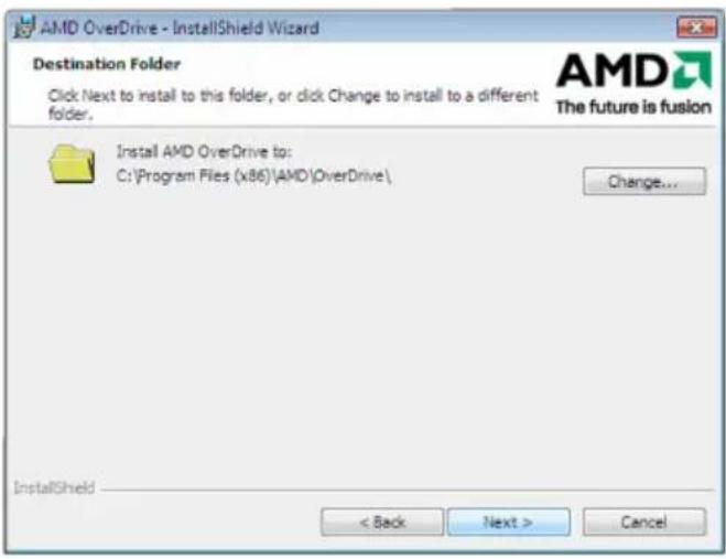 AMD OverDrive - InstallShield Wizard Destination Folder Click Next to install to this folder, or click Change to install to a different folder. AMD The future is fusion Install AMD OverDrive to: C:\Program Files (x86)\AMD\OverDrive\ Change... InstallShield < Back Next > Cancel