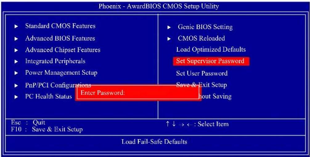 Phoenix - AwardBIOS CMOS Setup Utility ► Standard CMOS Features ► Advanced BIOS Features ► Advanced Chipset Features ► Integrated Peripherals ► Power Management Setup ► PnP/PCI Configurations ► PC Health Status Enter Password: ► Genic BIOS Setting ► CMOS Reloaded Load Optimized Defaults Set Supervisor Password Set User Password Save & Exit Setup Without Saving Esc : Quit F10 : Save & Exit Setup ↑↓→←: Select Item Load Fail-Safe Defaults