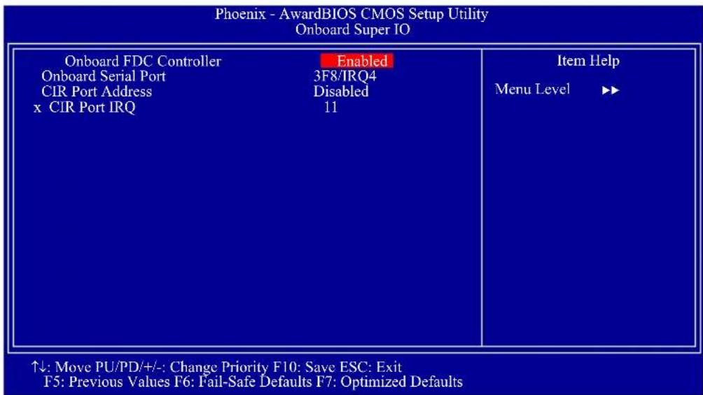 Phoenix - AwardBIOS CMOS Setup Utility Onboard Super IO Onboard FDC Controller Enabled Onboard Serial Port 3F8/IRQ4 CIR Port Address Disabled x CIR Port IRQ 11 Item Help Menu Level ▶▶ ↑↓: Move PU/PD/+/:- Change Priority F10: Save ESC: Exit F5: Previous Values F6: Fail-Safe Defaults F7: Optimized Defaults