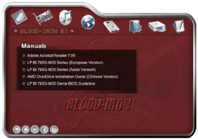 BLOOD-IRON BI Manuals Adobe Acrobat Reader 7.05 LP BI 785G-M35 Series (European Version) LP BI 785G-M35 Series (Asian Version) AMD OverDrive Installation Guide (Chinese Version) LP BI 785G-M35 Genie BIOS Guideline