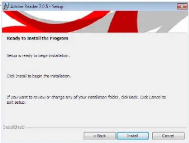 Adobe Reader 7.0.5 - Setup Ready to Install the Program Setup is ready to begin installation. Click Install to begin the installation. If you want to review or change any of your installation folder, click Back. Click Cancel to exit setup. InstallShield < Back Install Cancel